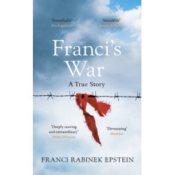 Franci's War: The incredible true story of one woman's survival of the Holocaust