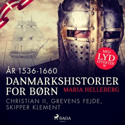 Danmarkshistorier for børn (14) (år 1536-1660) - Christian II, Grevens Fejde, Skipper Klement