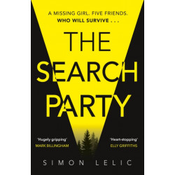 The Search Party: You won't believe the twist in this compulsive new Top Ten ebook bestseller from the 'Stephen King-like' Simon Lelic
