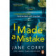 I Made a Mistake: The twist-filled, addictive new thriller from the Sunday Times bestselling author of I LOOKED AWAY