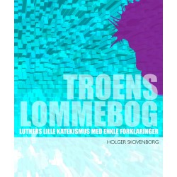 Troens lommebog: Luthers lille Katekismus med enkle forklaringer