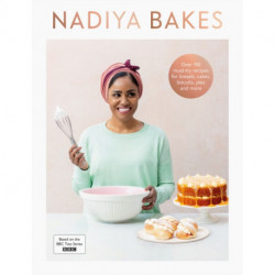 Nadiya Bakes: Includes all the delicious recipes from the BBC2 TV series
