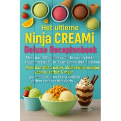 Het ultieme Ninja CREAMi Deluxe Receptenboek – meer dan 200 ideeën voor bevroren lekkernijen met de 10-in-1 ijsmachine met 3 bakken: Meer dan 200 creatieve, alcoholvrije recepten voor ijs, sorbet & meer – gezond, lekker en kindvriendelijk – perfect