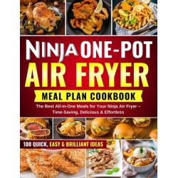 NINJA ONE POT  AIR FRYER  MEAL PLAN COOKBOOK: The Best All-in-One Meals for Your Ninja Air Fryer – Time-Saving, Delicious & Effortless