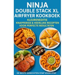 Ninja Double Stack XL Airfryer Kookboek – Kleureneditie Knapperige & Heerlijke Recepten voor Perfecte Resultaten – De Beste Gerechten Stap voor Stap