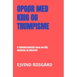 Opgør med krig og trumpisme: Et helhedsrealistisk essay om håb, eksistens og alternativ