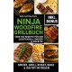 Das Ultimative Ninja Woodfire Grillbuch – über150 Rezepte für den Elektrogrill, Smoker & Airfryer: | Smoke, Grill, Roast, Bake & Air Fry im Freien – Wetterfest & Vielseitig