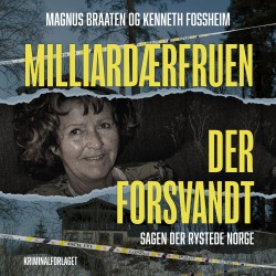 Milliardærfruen der forsvandt: – sagen der rystede Norge