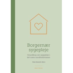 Borgernær sygepleje: Grundbog om sygepleje i det nære sundhedsvæsen