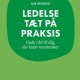 Ledelse tæt på praksis: Gode råd til dig, der leder mennesker