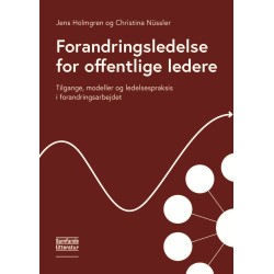 Forandringsledelse for offentlige ledere: Tilgange, modeller og ledelsespraksis i forandringsarbejdet