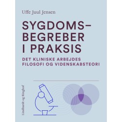 Sygdomsbegreber i praksis. Det kliniske arbejdes filosofi og videnskabsteori
