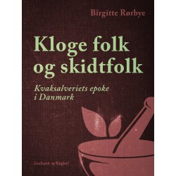 Kloge folk og skidtfolk. Kvaksalveriets epoke i Danmark