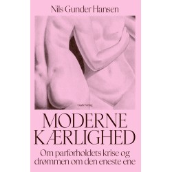 Moderne kærlighed: Om parforholdets krise og drømmen om den eneste ene