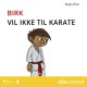 Birk vil ikke til karate – 9
