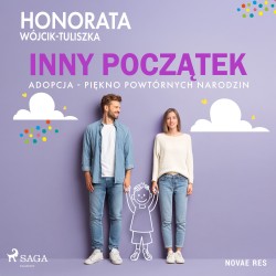 Inny początek. Adopcja - piękno powtórnych narodzin