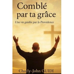 Comblé par ta grâce.: Une vie guidée par la providence.