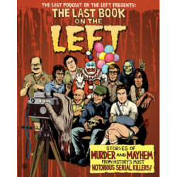 The Last Book On The Left: Stories of Murder and Mayhem from History's Most Notorious Serial Killers