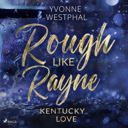 Rough Like Rayne: Geschwindigkeitsrausch und ein unmoralisches Angebot: eine spicy Fake-Ehe-Romance – Band 3 der Kentu