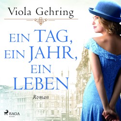 Ein Tag, ein Jahr, ein Leben: Roman | Die berührende Frauensaga eines Jahrhundertlebens