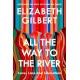All the Way to the River: Love, Loss and Liberation