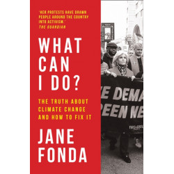 What Can I Do?: The Truth About Climate Change and How to Fix it