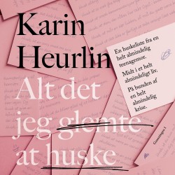 Alt det jeg glemte at huske: En huskeliste fra en helt almindelig teenagemor. Midt i et helt almindeligt liv. På bunden af en helt almindelig krise
