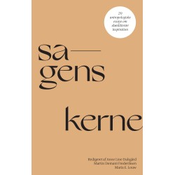 Sagens kerne: 20 antropologiske essays om skønlitterær inspiration