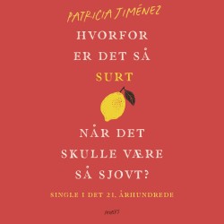 Hvorfor er det så surt, når det skulle være så sjovt?: Single i det 21. århundrede