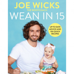 Wean in 15: Up-to-date Advice and 100 Quick Recipes