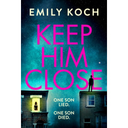 Keep Him Close: A moving and suspenseful mystery for 2021 that you won't be able to put down