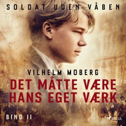 Soldat uden våben: Det måtte være hans eget værk – Bind 2