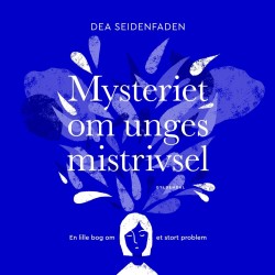 Mysteriet om unges mistrivsel: En lille bog om et stort problem