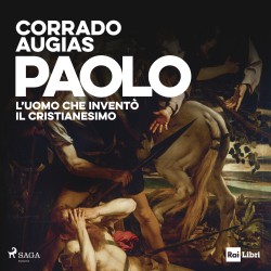Paolo. L'uomo che inventò il Cristianesimo