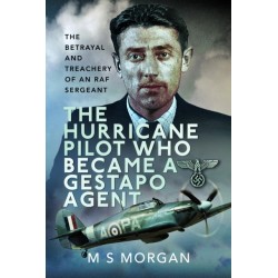 The Hurricane Pilot Who Became a Gestapo Agent: The Betrayal and Treachery of an RAF Sergeant