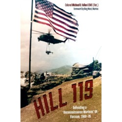 Hill 119: Defending a Reconnaissance Marines’ OP, Vietnam, 1969–70