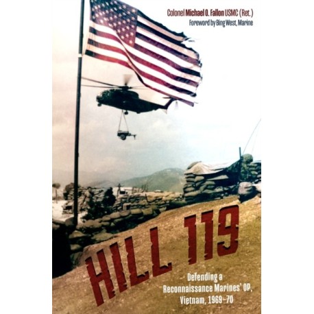 Hill 119: Defending a Reconnaissance Marines’ OP, Vietnam, 1969–70