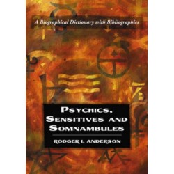 Psychics, Sensitives and Somnambules: A Biographical Dictionary with Bibliographies