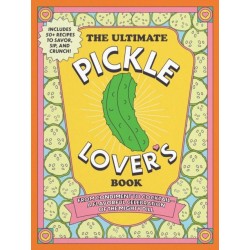 The Ultimate Pickle Lover's Book: From Condiment to Cocktail—a Flavorful Celebration of the Mighty Dill
