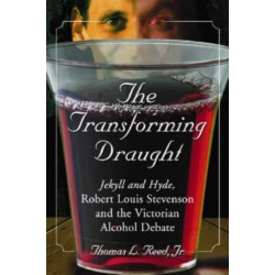 The Transforming Draught: Jekyll and Hyde, Robert Louis Stevenson and the Victorian Alcohol Debate