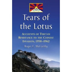 Tears of the Lotus: Accounts of Tibetan Resistance to the Chinese Invasion, 1950-1962