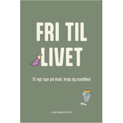 Fri til livet: Et nyt syn på mad, krop og sundhed