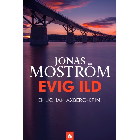 Evig ild - 6: En Johan Axberg-krimi 6