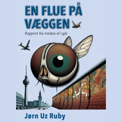 En flue på væggen: Rapport fra verden af i går