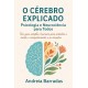 O Cérebro Explicado: Psicologia e Neurociência para Todos: Um guia simples e humano para entender a mente, o comportamento e as emoções