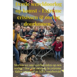 Derde wereldoorlog op komst - Extreme crisissen & oorlog doorkomen.: Moeten we ons voorbereiden op een oorlog? Hoe zijn mensen in extreme tijden wanneer ze NIET voorbereid zijn.