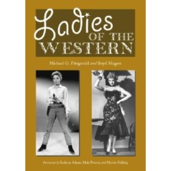 Ladies of the Western: Interviews with Fifty-One More Actresses from the Silent Era to the Television Westerns of the 1950s and 1960s