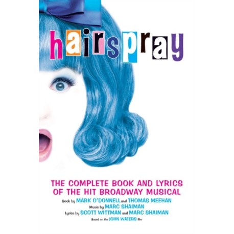 Hairspray: The Complete Book and Lyrics of the Hit Broadway Musical