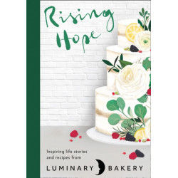 Rising Hope: Recipes and Stories from Luminary Bakery