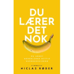 Du lærer det nok: og andet nogenlunde nyttig hverdagsvisdom